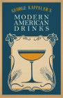 George Kappeler's Modern American Drinks: A Reprint of the 1895 Edition By George J. Kappeler, William Schmidt (Introduction by), Joseph L. Haywood (Introduction by) Cover Image