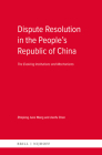 Dispute Resolution in the People's Republic of China: The Evolving Institutions and Mechanisms By Zhiqiong June Wang, Jianfu Chen Cover Image