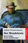 Der Wendekreis. Erste Folge: Sechs Erzählungen By Jakob Wassermann Cover Image