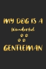 My dog is a wonderful gentleman: Notebook for Dog Owners - dot grid - 6x9 - 120 pages By D. Wolter Cover Image