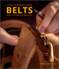 A Guide to Making Leather Belts with 12 Complete Projects By Nigel Armitage Cover Image