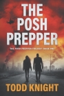 The Posh Prepper: An Apocalyptic Survival Thriller By Todd Knight Cover Image