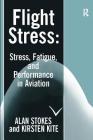 Flight Stress: Stress, Fatigue and Performance in Aviation By Alan F. Stokes, Kirsten Kite Cover Image