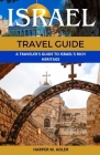 Israel Travel Guide 2023: A Traveler's Guide to Israel's Rich Heritage Cover Image