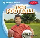 I Love Football (My Favorite Sports) By Ryan Nagelhout Cover Image