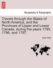 Travels Through the States of North America, and the Provinces of Upper and Lower Canada, During the Years 1795, 1796, and 1797. By Isaac Weld Cover Image