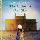 The Color of Our Sky By Amita Trasi, Zehra Jane Naqvi (Read by), Sneha Mathan (Read by) Cover Image