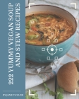 222 Yummy Vegan Soup and Stew Recipes: A Yummy Vegan Soup and Stew Cookbook You Won't be Able to Put Down Cover Image