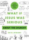 What If Jesus Was Serious about the Church?: A Visual Guide to Becoming the Community Jesus Intended By Skye Jethani Cover Image