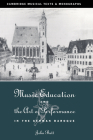 Music Education and the Art of Performance in the German Baroque (Cambridge Musical Texts and Monographs) By John Butt, John Butt (Editor), Laurence Dreyfus (Editor) Cover Image
