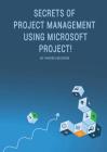 Secrets of Project Management Using Microsoft Project! Cover Image