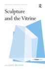 Sculpture and the Vitrine (Subject/Object: New Studies in Sculpture) Cover Image