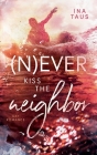 (N)ever kiss the neighbor By Ina Taus Cover Image