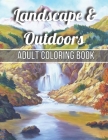 Landscape & Outdoors Adult Coloring Book: An Adult Wildlife Adults Recreation Relaxing Coloring Books for Adults Featuring Fun and Easy Coloring Pages By Robert Publishing House Cover Image
