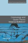 Criminology and Queer Theory: Dangerous Bedfellows? (Critical Criminological Perspectives) By Matthew Ball Cover Image
