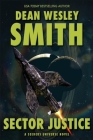 Sector Justice: A Seeders Universe Novel By Dean Wesley Smith Cover Image