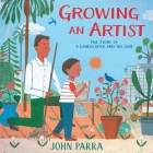 Growing an Artist: The Story of a Landscaper and His Son By John Parra, John Parra (Illustrator) Cover Image