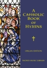 A Catholic Book of Hymns: Organ Edition Cover Image