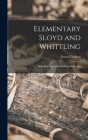 Elementary Sloyd and Whittling: With Drawings and Working Directions By Gustaf Larsson Cover Image