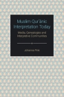 Muslim Qurʾānic Interpretation Today: Media, Genealogies and Interpretive Communities By Johanna Pink Cover Image