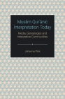 Muslim Qurʾānic Interpretation Today: Media, Genealogies and Interpretive Communities Cover Image