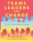 Teams, Leaders, and Change: Accelerating Women in Leadership Cover Image