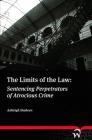 The Limits of the Law: Sentencing Perpetrators of Atrocious Crime By Ashleigh Shaheen Cover Image