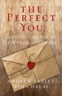 The Perfect You: God's Invitation to Live from the Heart Cover Image