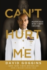 Can't Hurt Me: Master Your Mind and Defy the Odds By David Goggins Cover Image