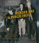 Murder Has a Public Face: Crime and Punishment in the Speed Graphic Era By Larry Millett, William Swanson (Foreword by) Cover Image