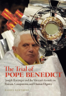 The Trial of Pope Benedict: Joseph Ratzinger and the Vatican's Assault on Reason, Compassion, and Human Dignity Cover Image