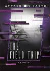 The Field Trip (Attack on Earth) By R. T. Martin Cover Image