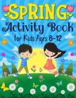 Spring Activity Book for Kids Ages 8-12: A Fun Spring Coloring Pages, Mazes, Sudoku Puzzles, Word Search, Games Activities Book for Kids (Age 8-9-10-1 By Activityleaf Press Cover Image