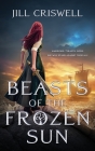 Beasts of the Frozen Sun By Jill Criswell Cover Image