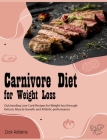 Carnivore Diet for Weight Loss: Outstanding Low-Carb Recipes for Weight loss through Ketosis, Muscle Growth and Athletic performance Cover Image