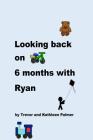 Looking back on 6 Months with Ryan By Kathleen Palmer, Trevor Palmer Cover Image