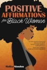 Positive Affirmations For Black Woman: 959 Daily Powerful & Inspirational Affirmations for BIPOC Women to Attract Happiness, Health and Success. Boost By Malika Nkoulou Cover Image