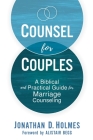 Counsel for Couples: A Biblical and Practical Guide for Marriage Counseling By Jonathan D. Holmes Cover Image