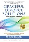 Graceful Divorce Solutions: A Comprehensive and Proactive Guide to Saving You Time, Money, and Your Sanity By M. Marcy Jones J. D. Cover Image