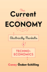 The Current Economy: Electricity Markets and Techno-Economics By Canay Özden-Schilling Cover Image