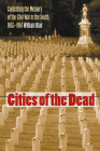 Cities of the Dead: Contesting the Memory of the Civil War in the South, 1865-1914 (Civil War America) Cover Image