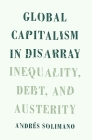 Global Capitalism in Disarray: Inequality, Debt, and Austerity By Andres Solimano Cover Image