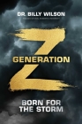 Generation Z: Born for the Storm By Dr. Billy Wilson Cover Image