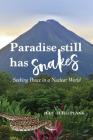 Paradise Still Has Snakes: Seeking Peace in a Nuclear World Cover Image