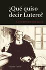 Qu' Quiso Decir Lutero?: Introduccin Al Vocabulario Teolgico de La Tradicin Luterana Cover Image