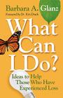 What Can I Do?: Ideas to Help Those Who Have Experienced Loss (Lutheran Voices) By Barbara A. Glanz, Ken Druck (Foreword by) Cover Image
