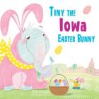 Tiny the Iowa Easter Bunny By Eric James Cover Image