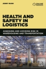 Health and Safety in Logistics: Assessing and Avoiding Risk in Warehousing and Transportation By Jerry Rudd Cover Image