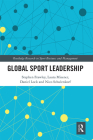 Global Sport Leadership (Routledge Research in Sport Business and Management) By Stephen Frawley, Laura Misener, Daniel Lock Cover Image