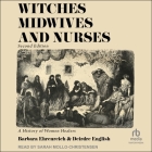 Witches, Midwives & Nurses, 2nd Ed: A History of Women Healers Cover Image